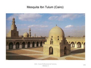 Mesquita Ibn Tulum (Cairo)
HCA - Curso Profissional de Turismo,
Módulo 3
203
 