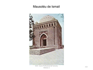 Mausoléu de Ismail
HCA - Curso Profissional de Turismo,
Módulo 3
213
 