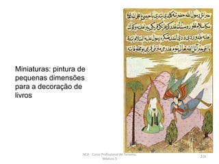 Miniaturas: pintura de
pequenas dimensões
para a decoração de
livros
HCA - Curso Profissional de Turismo,
Módulo 3
218
 