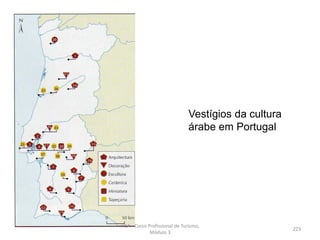 Vestígios da cultura
árabe em Portugal
HCA - Curso Profissional de Turismo,
Módulo 3
223
 