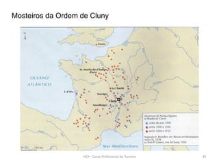 Mosteiros da Ordem de Cluny
HCA - Curso Profissional de Turismo 35
 