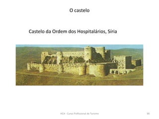 Castelo da Ordem dos Hospitalários, Síria
O castelo
HCA - Curso Profissional de Turismo 90
 