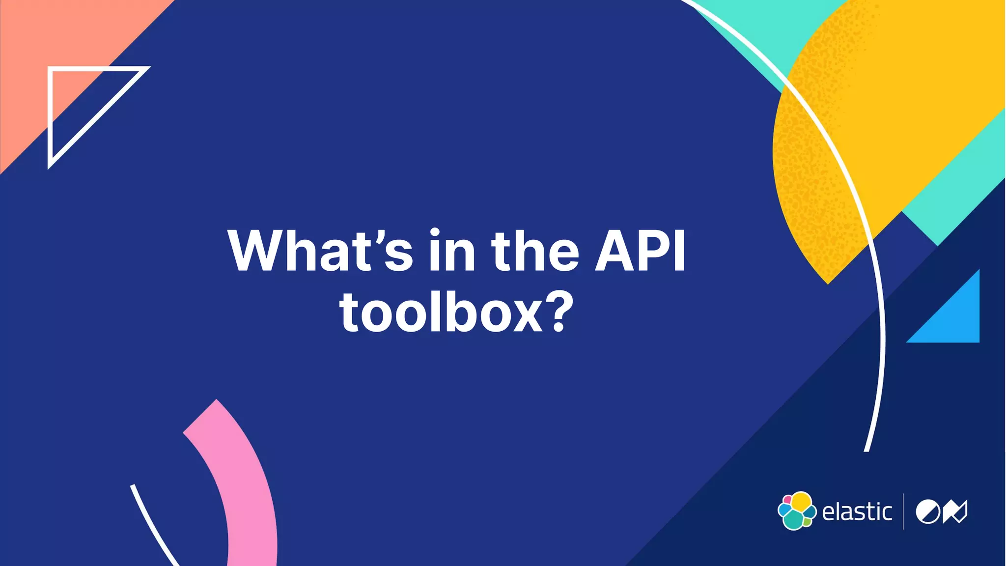 11
What’s in the API
toolbox?
 