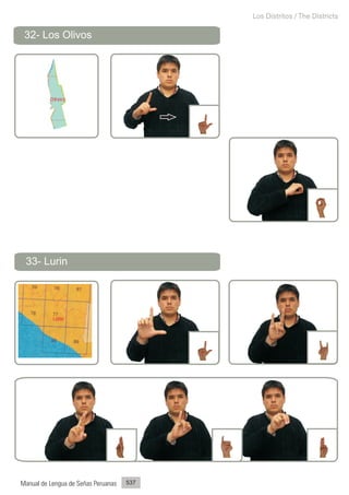 Los Distritos / The Districts

 32- Los Olivos




 33- Lurin




Manual de Lengua de Señas Peruanas   537
 