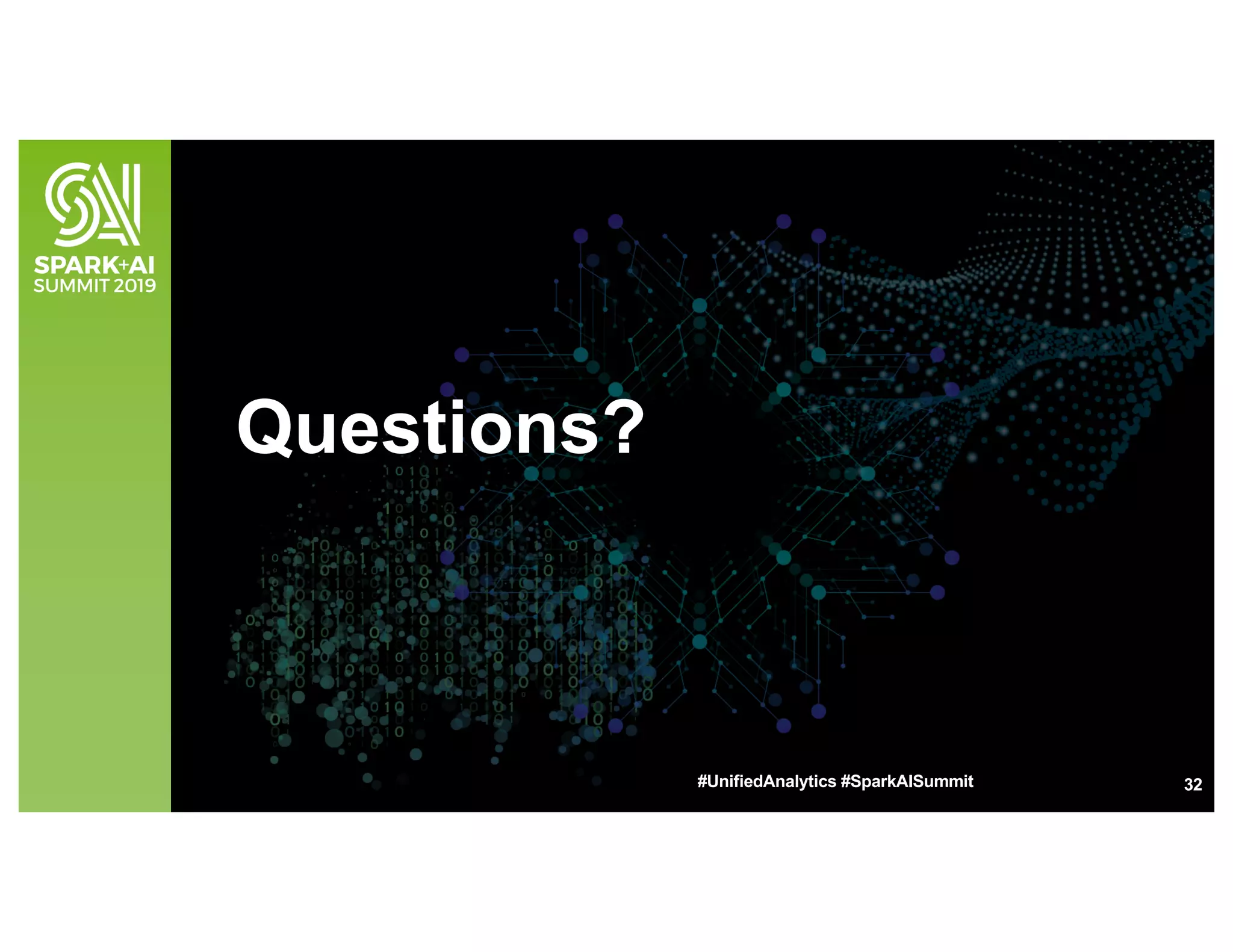 Questions?
32#UnifiedAnalytics #SparkAISummit
 