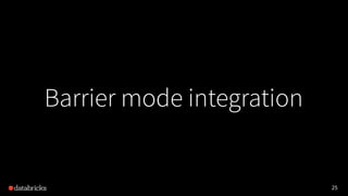 25
Barrier mode integration
 