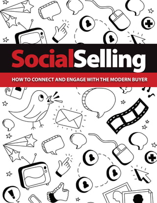 SocialSelling
HOW TO CONNECT AND ENGAGE WITH THE MODERN BUYER
 