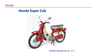 Strategic Management @ 2014
Honda