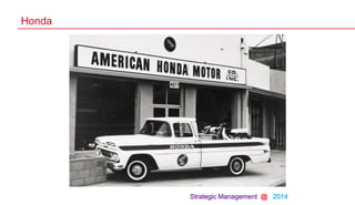 Strategic Management @ 2014
Honda