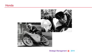 Strategic Management @ 2014
Honda