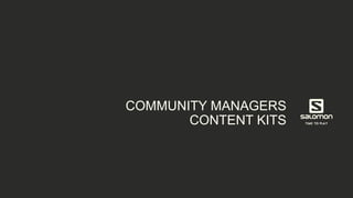 COMMUNITY MANAGERS
CONTENT KITS
 