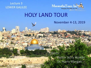 HOLY LAND TOUR
Lecture 3
LOWER GALILEE
 