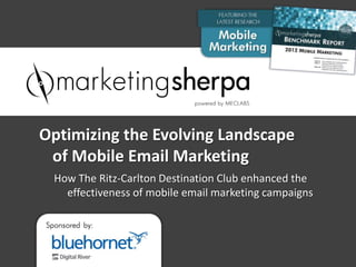 Optimizing the Evolving Landscape
 of Mobile Email Marketing
 How The Ritz-Carlton Destination Club enhanced the
   effectiveness of mobile email marketing campaigns
 