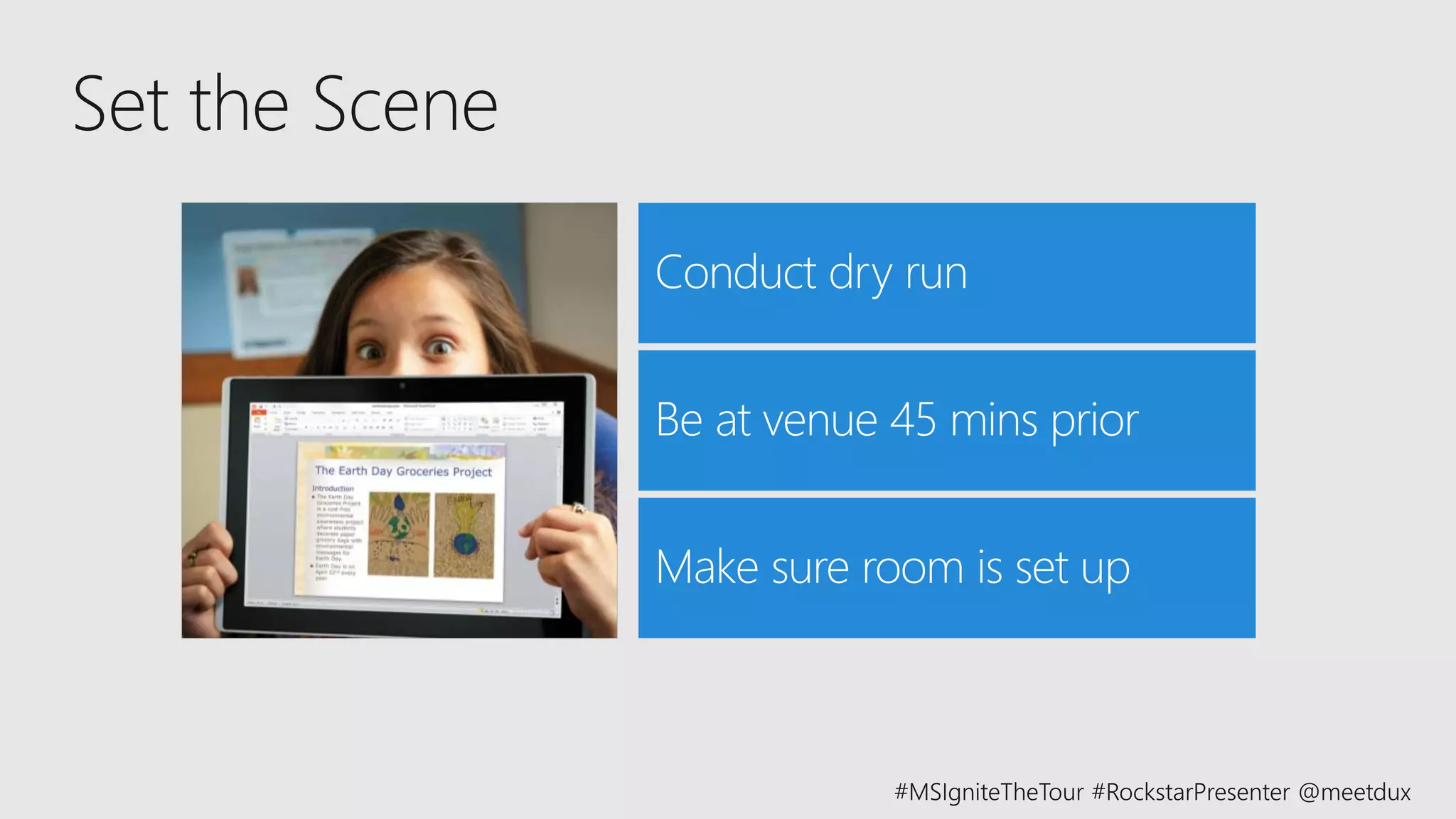 Conduct dry run
Be at venue 45 mins prior
Make sure room is set up
 