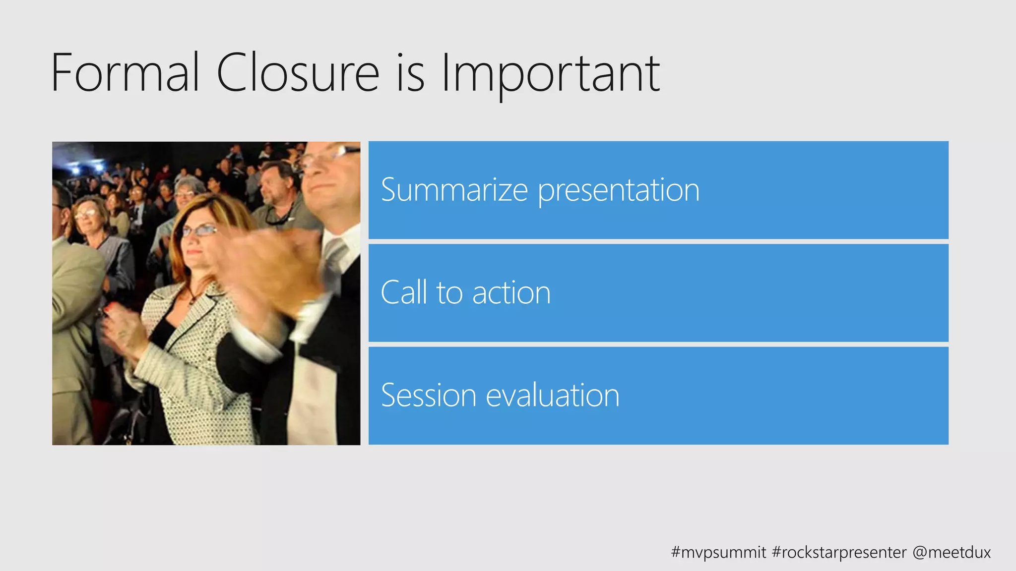Summarize presentation
Call to action
Session evaluation
 