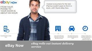 eBay rolls out instant delivery
eBay Now	

   service
 