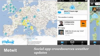 Social app crowdsources weather
Metwit	

   updates
 