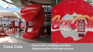 Coca-Cola vending machine
Coca Cola	

   dispenses free internet access
 