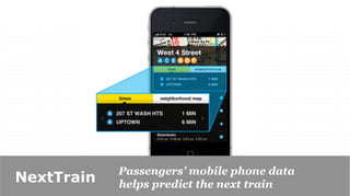 Passengers’ mobile phone data
NextTrain   helps predict the next train
 