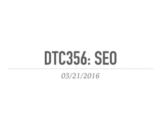DTC356: SEO
03/21/2016
 