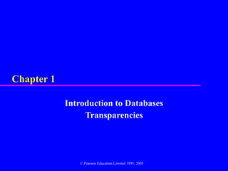 Chapter 1 Introduction to Databases Transparencies © Pearson Education Limited 1995, 2005 