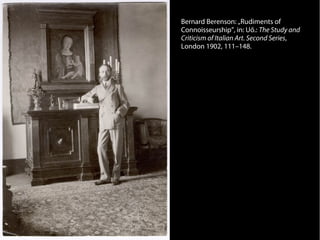 Bernard Berenson: „Rudiments of
Connoisseurship”, in: Uő.: The Study and
Criticism of Italian Art. Second Series,
London 1902, 111–148.
 