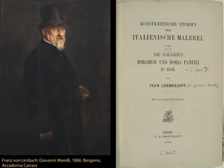 Franz von Lenbach: Giovanni Morelli, 1866. Bergamo,
Accademia Carrara
 