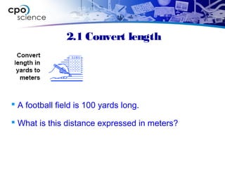 2.1 Convert length
 A football field is 100 yards long.
 What is this distance expressed in meters?
 