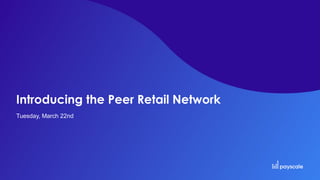 Introducing the Peer Retail Network
Tuesday, March 22nd
 