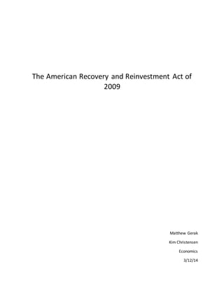 The American Recovery and Reinvestment Act of
2009
Matthew Gerak
Kim Christensen
Economics
3/12/14
 