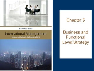 Chapter 5
Business and
Functional
Level Strategy
 