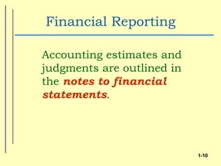 Financial Reporting

Accounting estimates and
judgments are outlined in
the notes to financial
statements.




                            1-10
 