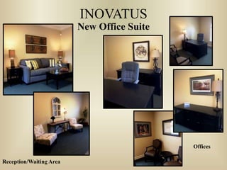 INOVATUS
New Office Suite
Reception/Waiting Area
Offices
 