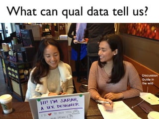 What can qual data tell us?
 