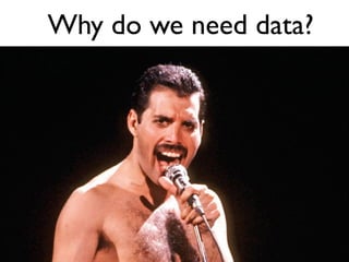 Why do we need data?
 