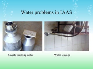 Water problems in IAAS
Water leakageUnsafe drinking water
 