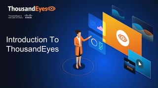 Introduction To
ThousandEyes
 