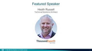 2
© 1992–2022 Cisco Systems, Inc. All rights reserved.
Featured Speaker
Heath Russell
Technical Solutions Architect
 