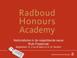 Nationalisme in de negentiende eeuw
Ruth Pasternak
Begeleiders: dr. E op de Beek en dr. M. Sanders
 