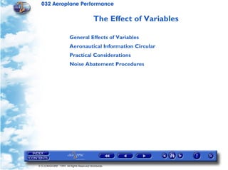 032 Aeroplane Performance
© G LONGHURST 1999 All Rights Reserved Worldwide
The Effect of Variables
General Effects of Variables
Aeronautical Information Circular
Practical Considerations
Noise Abatement Procedures
 