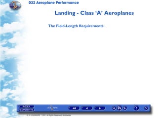 032 Aeroplane Performance
© G LONGHURST 1999 All Rights Reserved Worldwide
Landing - Class ‘A’ Aeroplanes
The Field-Length Requirements
 