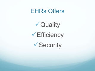 EHRs Offers
Quality
Efficiency
Security
 