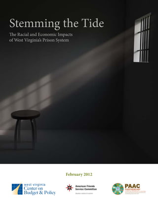 Stemming the Tide
The Racial and Economic Impacts
of West Virginia’s Prison System
February 2012
 