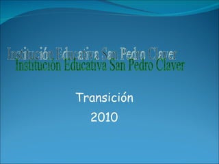 Transición 2010 Institución Educativa San Pedro Claver 