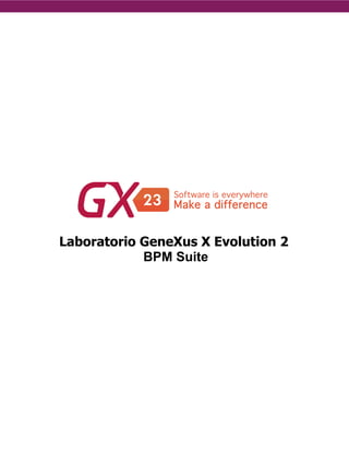 Laboratorio GeneXus X Evolution 2
BPM Suite
 
