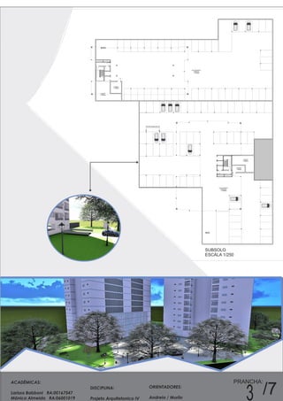 ACADÊMICAS:
Larissa Babboni RA:00167547
Mônica Almeida RA:06001019
DISCIPLINA:
Projeto Arquitetonico IV
ORIENTADORES:
Andreia / Murilo
PRANCHA:
3 /7
BIKE
BIKE
1511,43 m²
ESTACIONAMENTO
COMERCIAL
P. Ceramico
1914,62 m²
ESTACIONAMENTO
RESIDENCIAL
P. Ceramico
36,96 m²
CISTERNA
P. Ceramico
12,00 m²
CASA MAQ.
P. Ceramico
47,51 m²
CISTERNA
P. Ceramico
17,20 m²
CASA MAQ.
P. Ceramico
SUBSOLO
ESCALA 1/250
ESTRUTURAL/PILAR
 