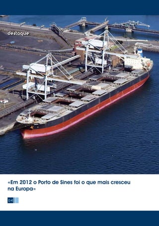04
destaque
«Em 2012 o Porto de Sines foi o que mais cresceu
na Europa»
 