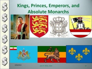 Kings, Princes, Emperors, and
Absolute Monarchs
3/30/2014
John R. Wible, 2014 18
 