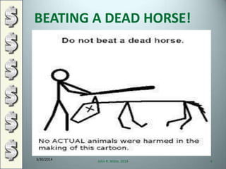 3/30/2014
John R. Wible, 2014 6
BEATING A DEAD HORSE!
 