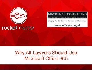 Why All Lawyers Should Use
Microsoft Office 365
 
